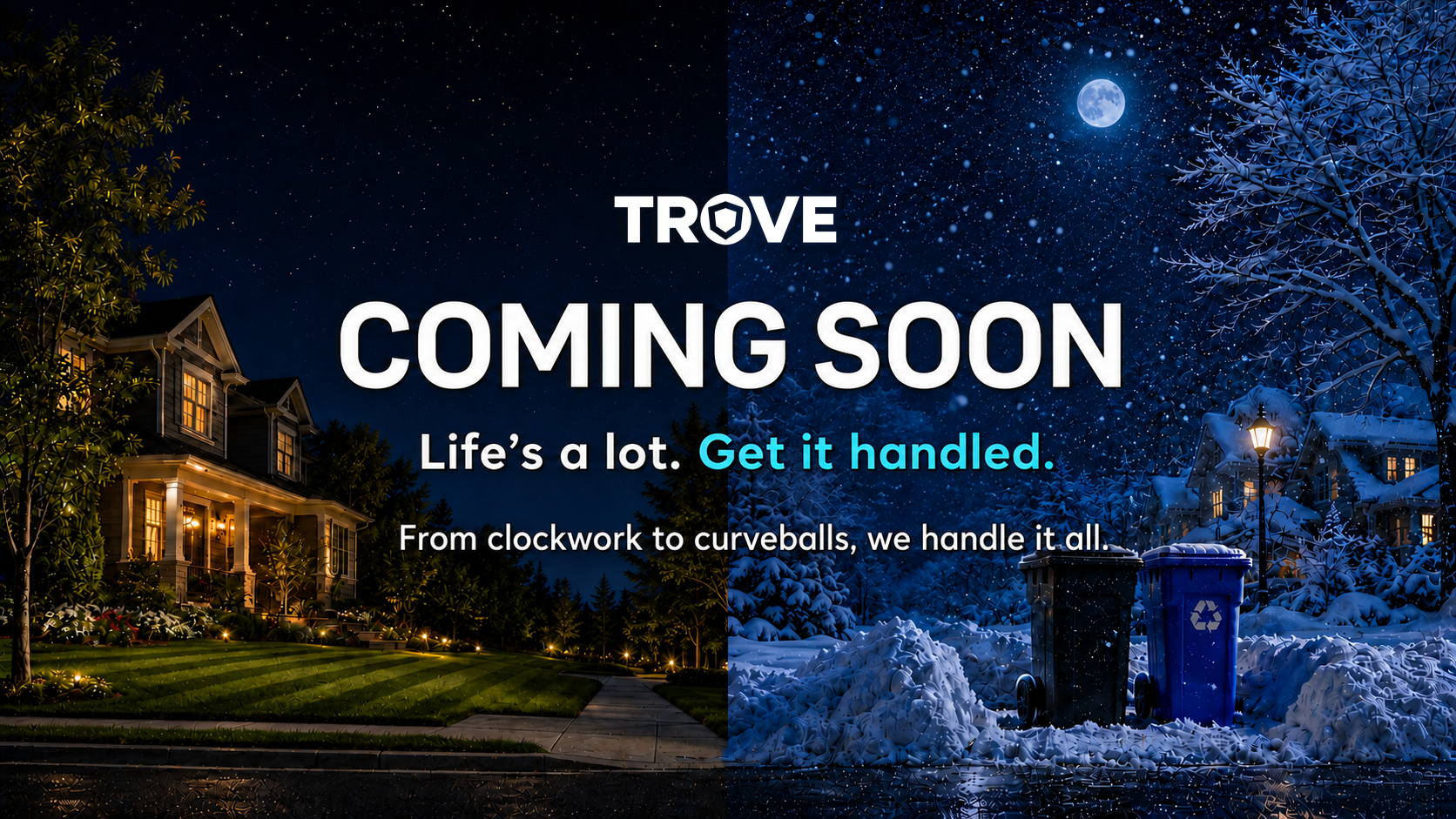 TROVE coming soon. Life’s a lot. Get it handled. From clockwork to curveballs, we handle it all.